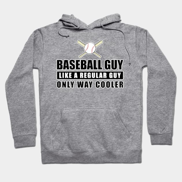 Baseball Guy Like A Regular Guy Only Way Cooler - Funny Quote Hoodie by DesignWood-Sport